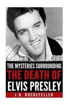 The Mysteries Surrounding the Death of Elvis Presley