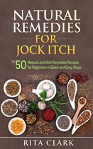 Natural Remedies - Natural Remedy - Natural Herbal Remedies - Home Remedies - Alternative Remedies - Natural Remedies for Jock Itch: Top 50 Natural Jock Itch Remedies Recipes for Beginners in Quick and Easy Steps
