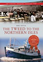 The Fishing Industry Through Time - The Tweed to the Northern Isles The Fishing Industry Through Time