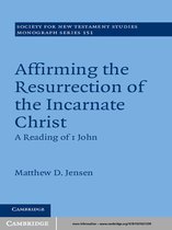 Society for New Testament Studies Monograph Series 153 -  Affirming the Resurrection of the Incarnate Christ