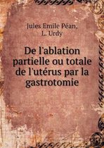 De l'ablation partielle ou totale de l'uterus par la gastrotomie