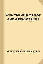 With the Help of God and a Few Marines [with Illustrations] (Fine Print)