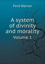 A system of divinity and morality Volume 1