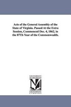 Acts of the General Assembly of the State of Virginia. Passed at the Extra Session, Commenced Dec. 4, 1862, in the 87th Year of the Commonwealth.