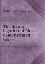 The divine legation of Moses demonstrated Volume 1