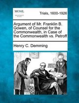 Argument of Mr. Franklin B. Gowen, of Counsel for the Commonwealth, in Case of the Commonwealth vs. Petroff
