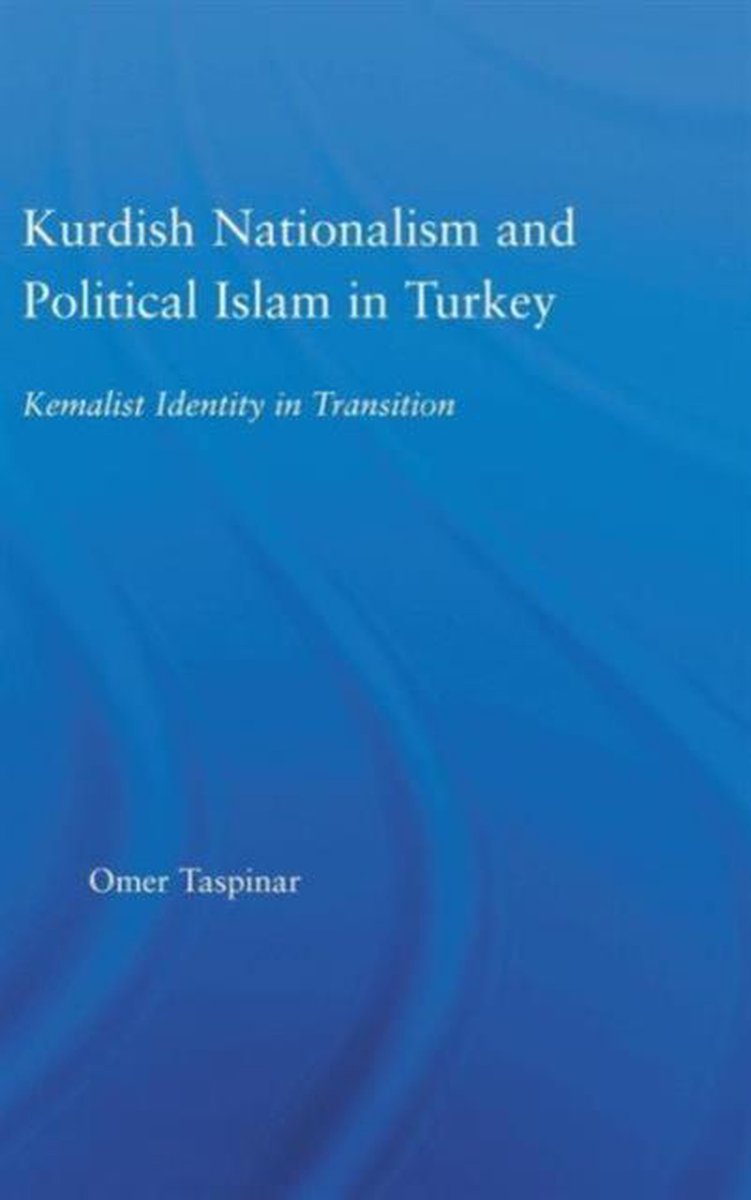 Kurdish Nationalism and Political Islam in Turkey - Omer Taspinar