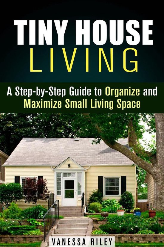 Declutter and Decorat - Tiny House Living : A Step-by-Step G ... - cover