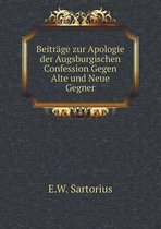 Beitrage zur Apologie der Augsburgischen Confession Gegen Alte und Neue Gegner
