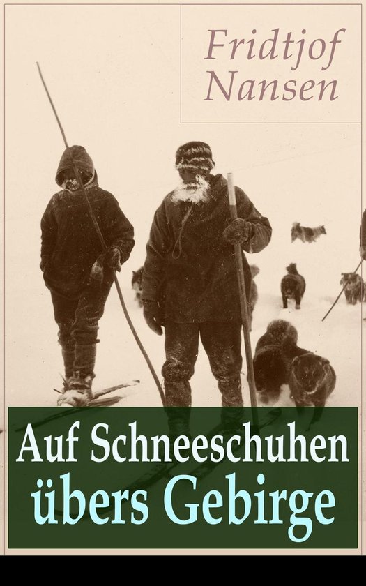 Auf Schneeschuhen übers Gebirge - Vollständige Ausgabe