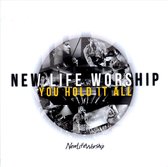 New Life Worship - You Hold It All