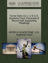Turner Dairy Co V. U S U.S. Supreme Court Transcript of Record with Supporting Pleadings