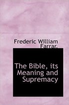 The Bible, Its Meaning and Supremacy