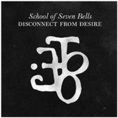 School Of Seven Bells - Disconnect From Desire