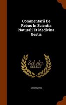 Commentarii de Rebus in Scientia Naturali Et Medicina Gestis