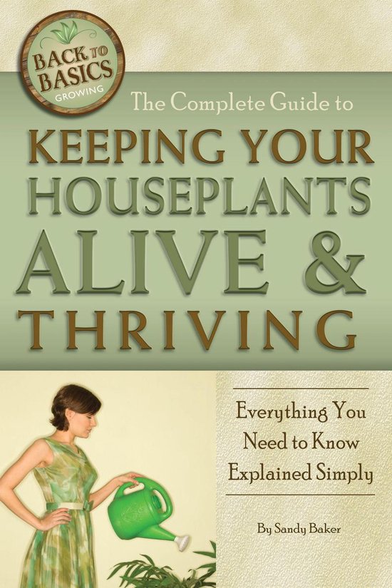 The Complete Guide to Keeping Your Houseplants Alive and Thr ... - cover