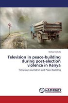 Television in peace-building during post-election violence in Kenya