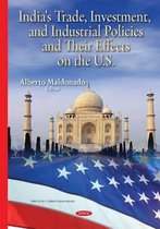 India's Trade, Investment & Industrial Policies & their Effects on the U.S.