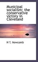 Municipal Socialism; The Conservative Victory in Cleveland