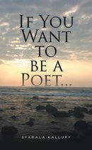 If You Want to be a Poet ...