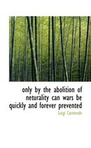 Only by the Abolition of Neturality Can Wars Be Quickly and Forever Prevented