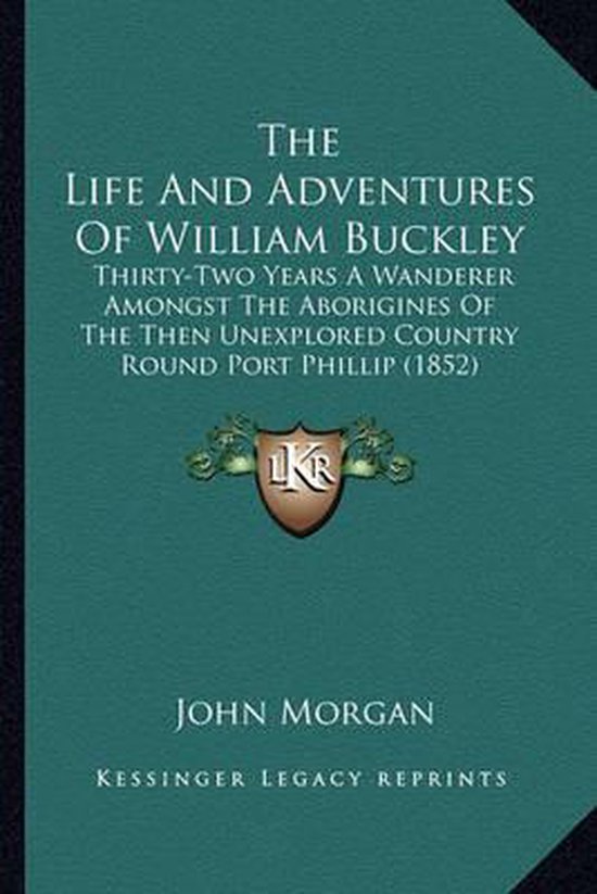 Boek kaft met de titel "The Life and Adventures of William Buckley", door John Morgan.