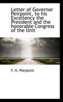 Letter of Governor Peirpoint, to His Excellency the President and the Honorable Congress of the Unit