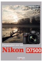 Photographier avec - Photographier avec son Nikon D7500