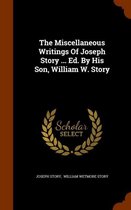 The Miscellaneous Writings of Joseph Story ... Ed. by His Son, William W. Story