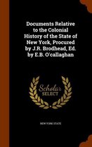 Documents Relative to the Colonial History of the State of New York, Procured by J.R. Brodhead, Ed. by E.B. O'Callaghan