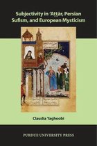 Subjectivity in 'attar, Persian Sufism, and European Mysticism