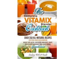 Complete Vitamix Blender Cookbook