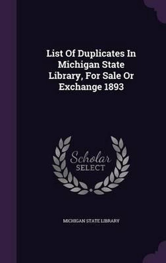 List of Duplicates in Michigan State Library, for Sale or Exchange 1893