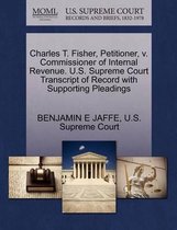 Charles T. Fisher, Petitioner, V. Commissioner of Internal Revenue. U.S. Supreme Court Transcript of Record with Supporting Pleadings