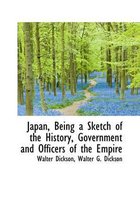 Japan, Being a Sketch of the History, Government and Officers of the Empire