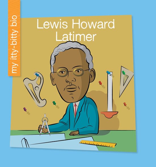My Early Library: My Itty-Bitty Bio - Lewis Howard Latimer - cover