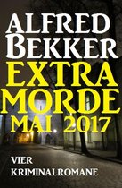 Vier Kriminalromane: Alfred Bekker Extra Morde Mai 2017