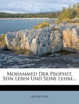 Mohammed Der Prophet, Sein Leben Und Seine Lehre.
