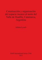Construccion y organizacion del espacio incaico al norte del Valle de Hualfin Catamarca Argentina