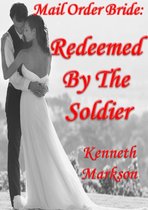 Mail Order Bride: Redeemed By The Soldier: A Clean Historical Mail Order Bride Western Victorian Romance (Redeemed Mail Order Brides Book 10)