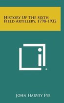 History of the Sixth Field Artillery, 1798-1932