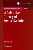 International Criminal Justice Series 7 - A Collective Theory of Genocidal Intent