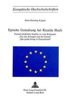 Epische Gestaltung bei Ricarda Huch: Formal-Inhaltliche Studien zu zwei Romanen: -Von den Koenigen und der Krone-, -Der Grosse Krieg in Deutschland-
