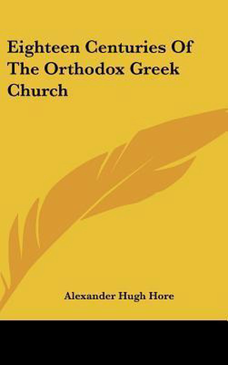 Eighteen Centuries Of The Orthodox Greek Church van Hore