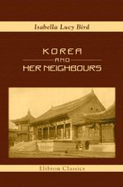 Elibron Classics - Korea and Her Neighbours.