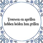 Tegeltje met Spreuk (Tegeltjeswijsheid): Vrouwen en aprillen hebben beiden hun grillen + Kado verpakking & Plakhanger