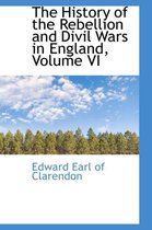 The History of the Rebellion and DIVIL Wars in England, Volume VI