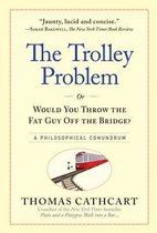 The Trolley Problem or Would You Throw the Fat Guy off the Bridge?