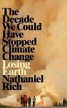 Losing Earth The Decade We Could Have Stopped Climate Change