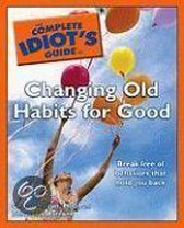 The Complete Idiot's Guide to Changing Old Habits for Good